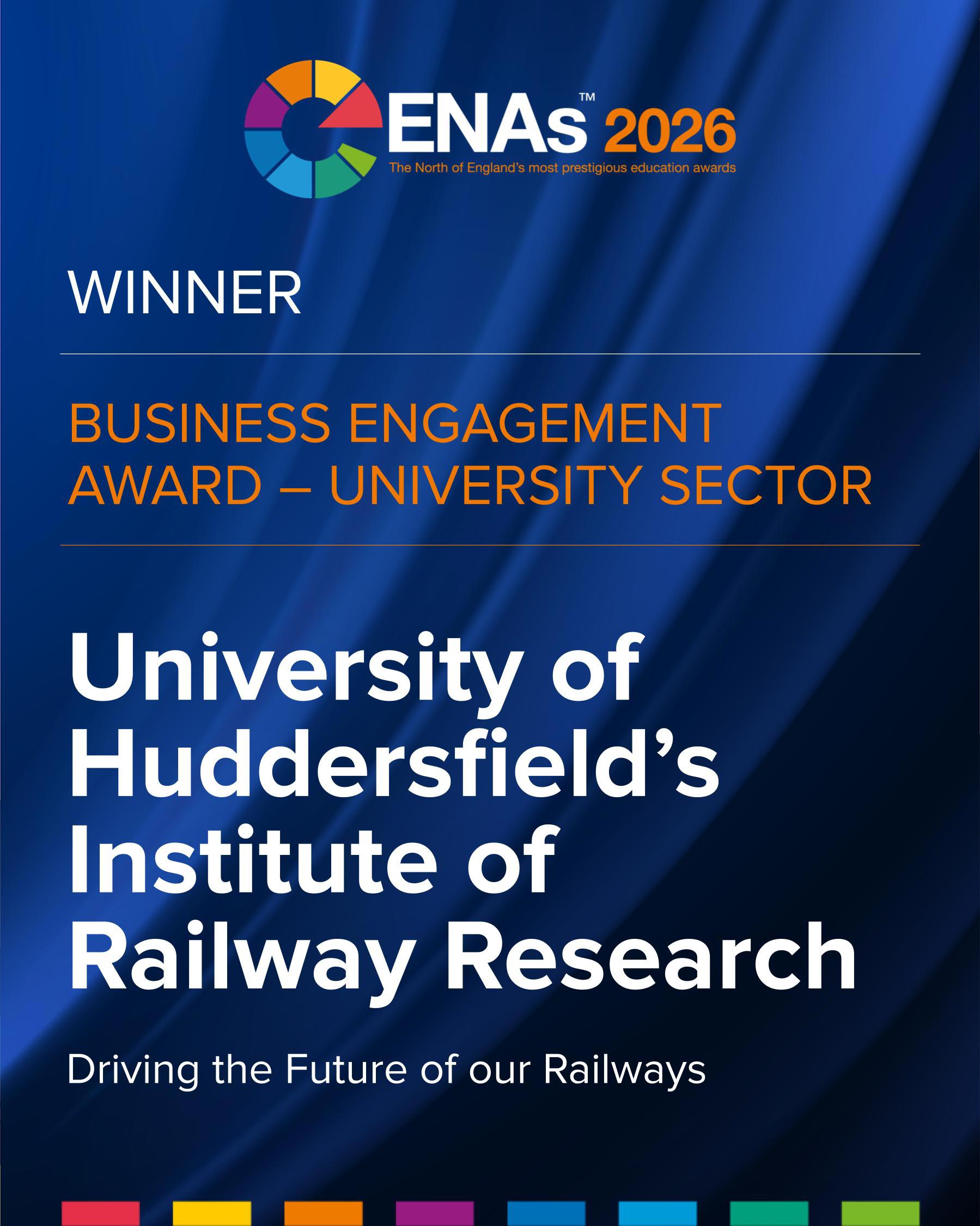 ENAs 2026 winner graphic for Business Engagement Award – University Sector, awarded to University of Huddersfield Institute of Railway Research, with event logo on blue background.